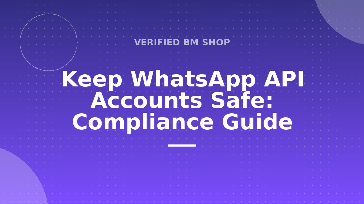 Keep WhatsApp API Accounts Safe: Compliance Guide