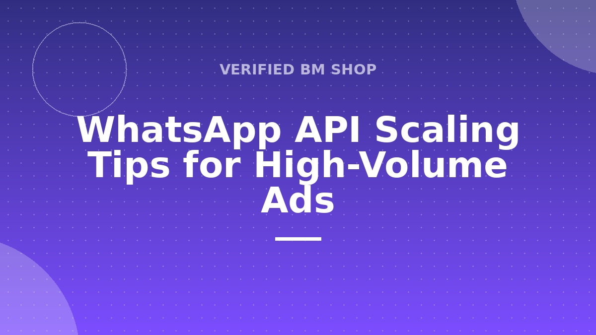 WhatsApp API Scaling Tips for High-Volume Ads