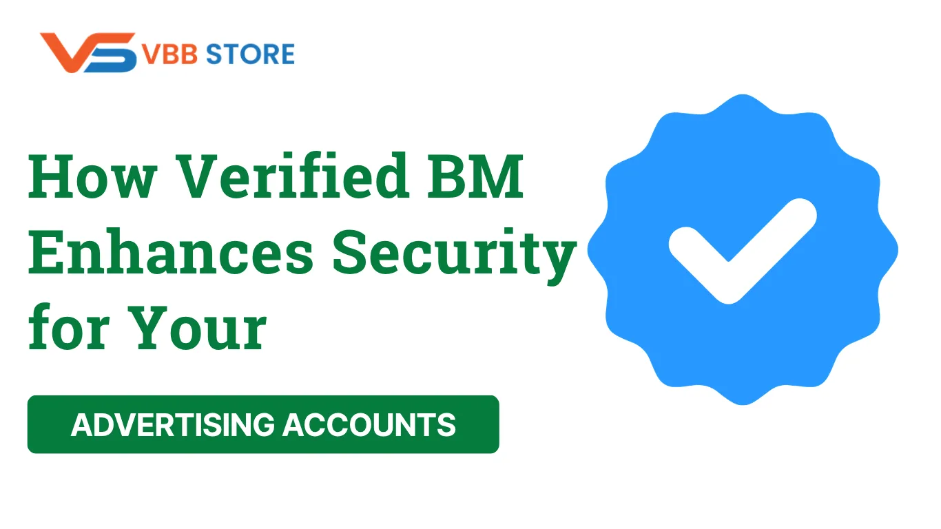 How Verified BM Enhances Security for Your Advertising Accounts