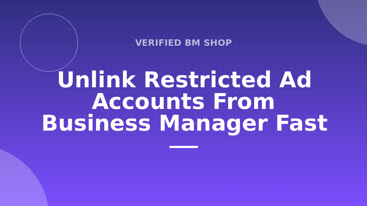 unlink restricted ad accounts from business manager fast
